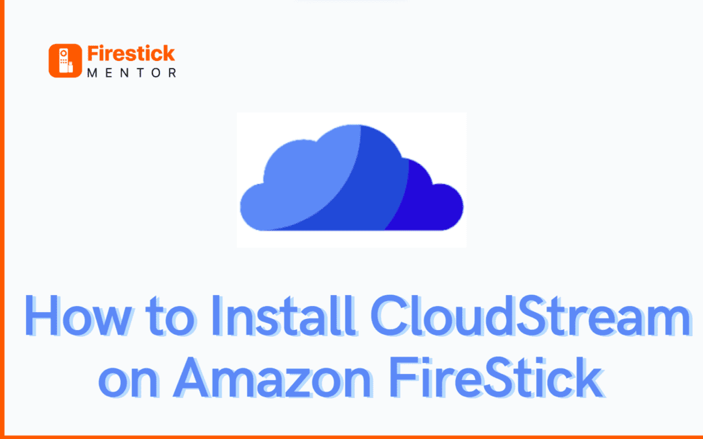 How to Install CloudStream on FireStick: A Step-by-Step Guide