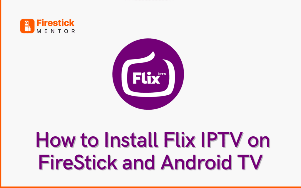How to install Flix IPTV on FireStick and Android