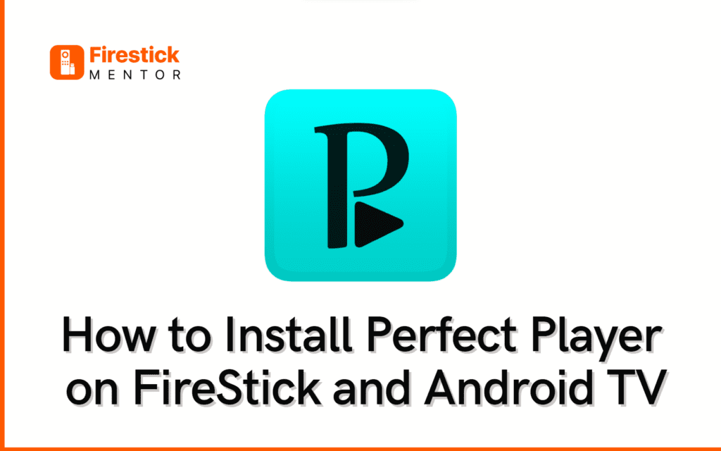 How to Install Perfect Player APK on FireStick