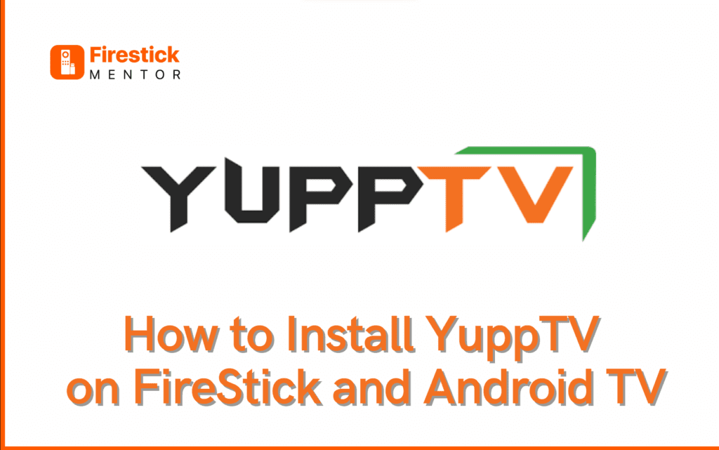 How to Install YuppTVon FireStick and Android TV